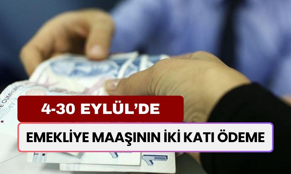 Emekliye Maaşının İki Katı Ödeme! 4-30 Eylül Arasında IBAN'ınıza Yatacak