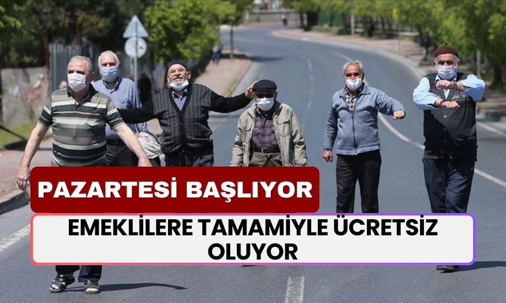 Emeklilere Tamamen Ücretsiz! Pazartesi İtibariyle Başlıyor