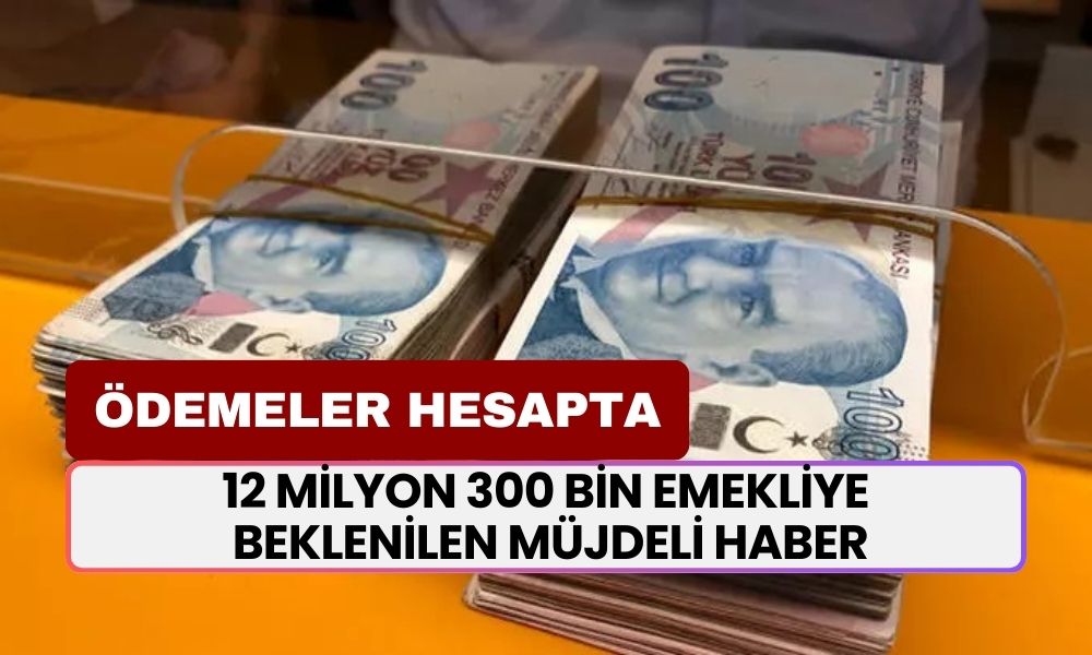 12 Milyon 300 Bin Emekliye Beklenilen Müjdeli Haber Duyruldu! 33.000 TL Ödemeler Hesaplarda