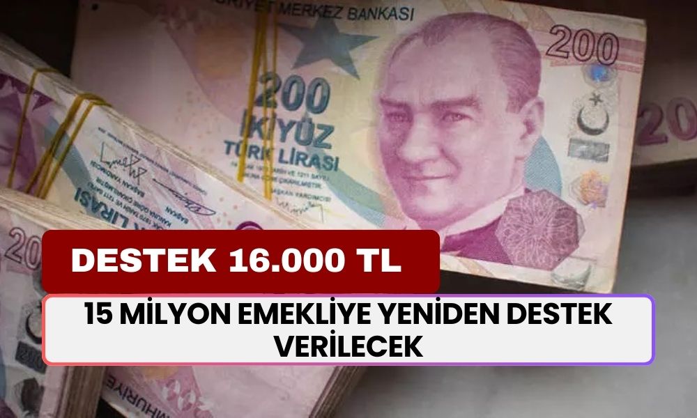 15 Milyon EMEKLİYE Yeniden Destek Verilecek! Devlet Desteği 16.000 TL Tüm Emeklilere Ödenecek