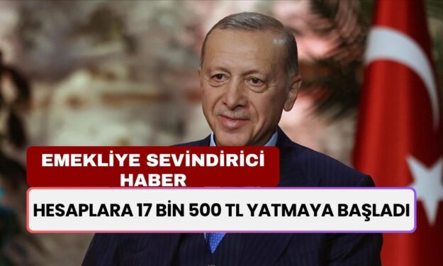 16 Milyon Emekliye Sevindirici Haber! Hesaplara 17 bin 500 TL Yatmaya Başladı