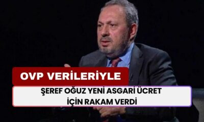 OVP Verileriyle Hesapladı: Ünlü Ekonomist Şeref Oğuz Yeni Asgari Ücret İçin Rakam Verdi