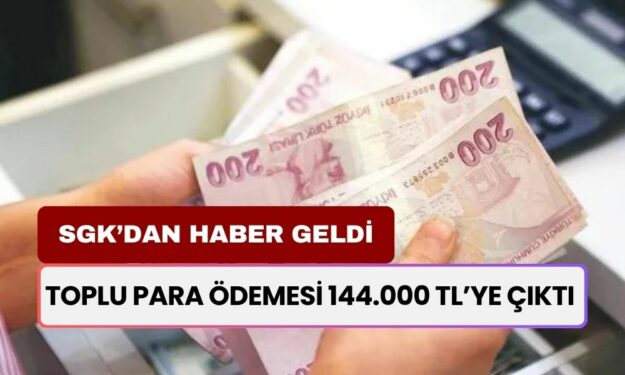 SGK Miktarı Arşa Çıkardı Başvuranlara 144 Bin TL Toplu Para Ödemesi Başladı!