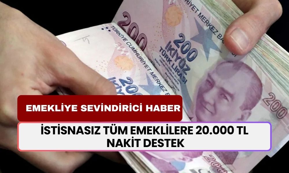 16 Milyon Emekliye Sevindirici Haber Saat 9.37'de Geldi! İstisnasız Tüm Emeklilere 20.000 TL Nakit Destek