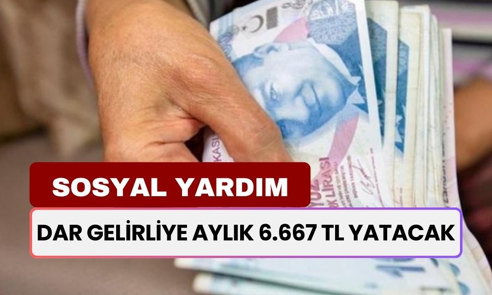 Dar Gelirliye Aylık Maaş! Tek Şartla 6.667 TL Yatacak!