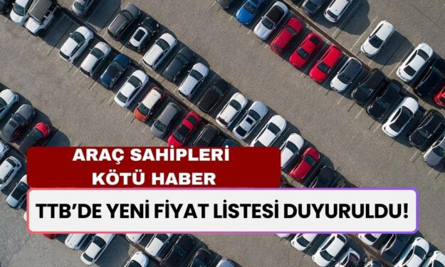 Araç Sahipleri Kötü Haber: TTB’de Zamlı Fiyat Listesi Duyuruldu!