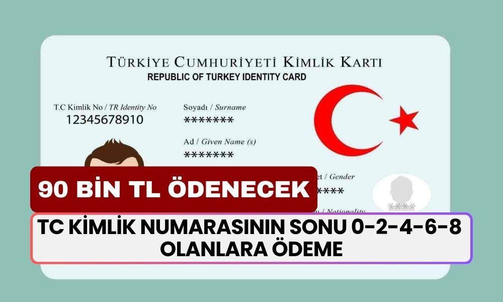 TC Kimlik Numarasının Sonu 0-2-4-6-8 Olanlara 90.000 TL Nakit Ödemesi Yapılacak