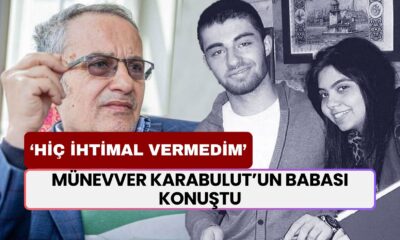 Münevver Karabulut’un Babası'ndan Gündem Olan Açıklama: “Hiç İhtimal Vermedim”