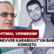 Münevver Karabulut’un Babası'ndan Gündem Olan Açıklama: “Hiç İhtimal Vermedim”