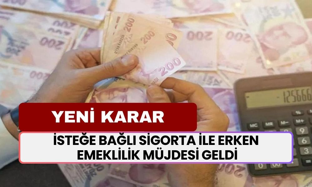 O Kişilere Müjdeli Haber Geldi! İsteğe Bağlı Sigorta ile Erken Emeklilik Müjdesi Geldi