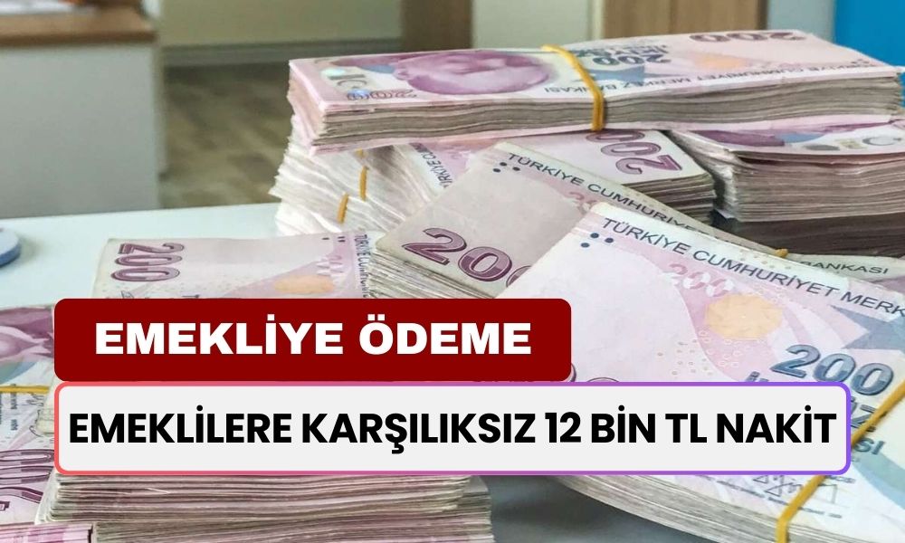 Emeklilere Karşılıksız 12 Bin TL'lik Ek Ödeme