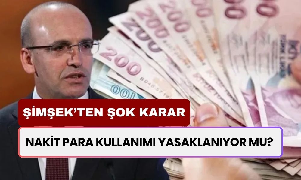 Nakit Para Kullanımı Yasaklanıyor Mu? Bakan Şimşek'ten Çok Konuşulacak Açıklama