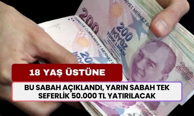 18 yaş üstüne duyuru! Bu sabah açıklandı, yarın sabah tek seferlik 50.000 TL ödenecek