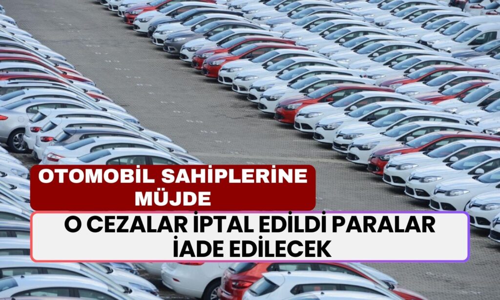 Otomobil Sahipleri Bu Haber Size: O Cezalar İptal Edildi Paralar İade Edilecek