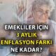 2025 Maaş Haberleri: Üç aylık enflasyon farkıyla emekli maaşı zam oranı ne kadar? Emekliye zam ne zaman, kaç TL olacak?