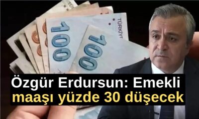 Özgür Erdursun: Emekli maaşı yüzde 30 düşecek