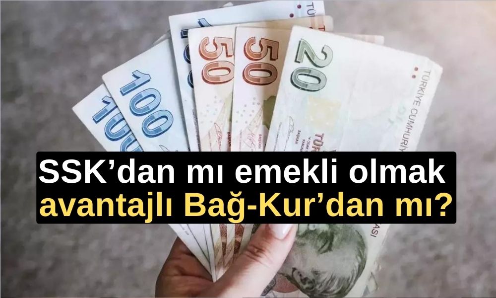 SSK’dan mı emekli olmak avantajlı Bağ-Kur’dan mı?