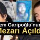 Cem Garipoğlu'nun mezarı açıldı