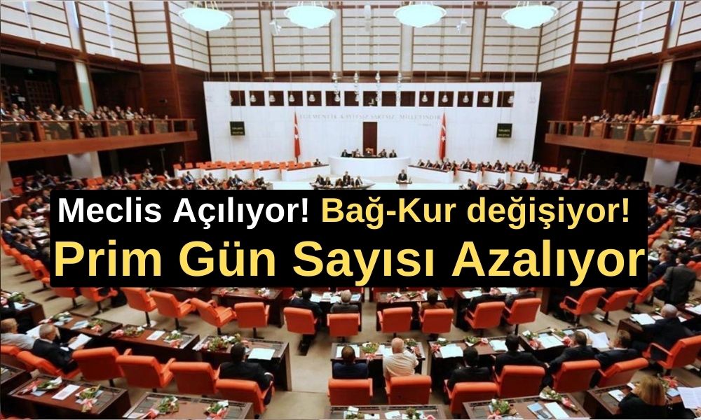 Meclis Açılıyor! Bağ-Kur değişiyor! Prim Gün Sayısı Azalıyor, Erken Emeklilik Kapıda!