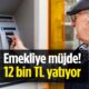 Emekliye 12 bin TL ödeme! Ay sonuna kadar tüm emekliler alacak