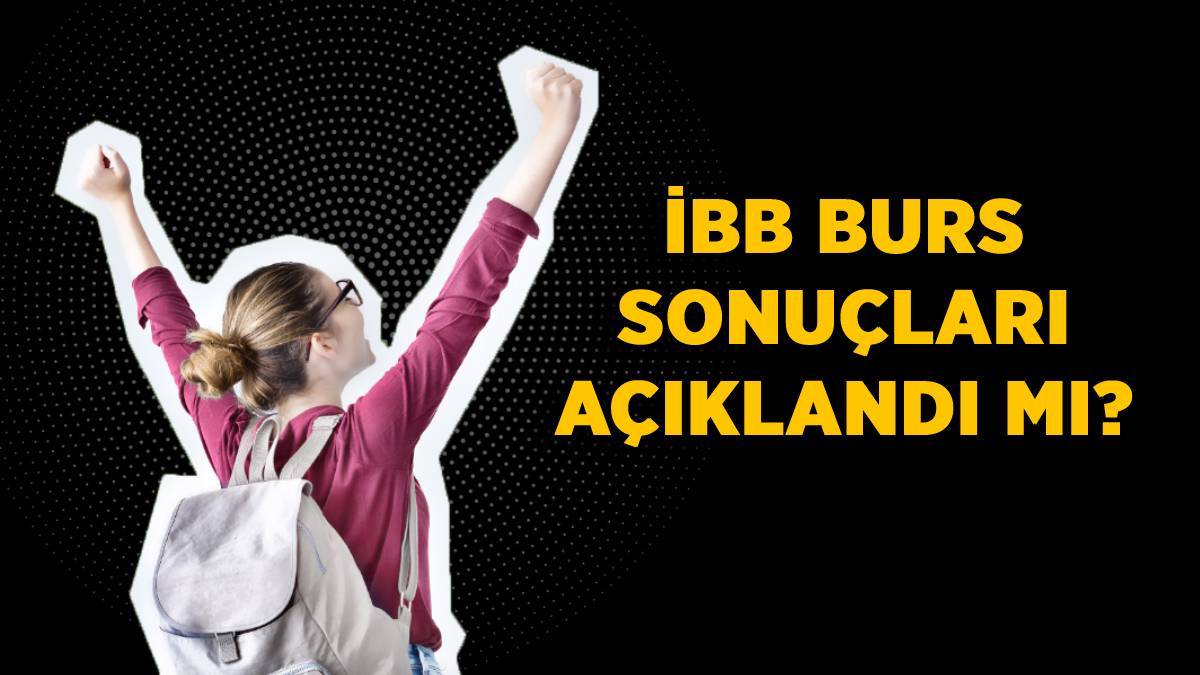 iBB burs sonuçları ne zaman açıklanacak, hangi tarihte? iBB burs sonuçları bekleniyor