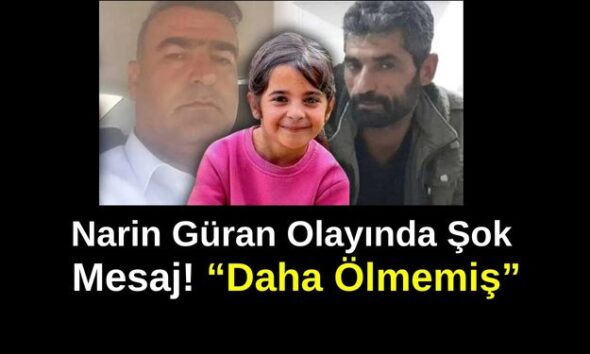 Narin Güran Olayında Şok Mesaj! “Daha Ölmemiş”