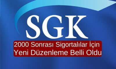 2000 Sonrası Sigortalılar İçin Yeni Düzenleme Belli Oldu