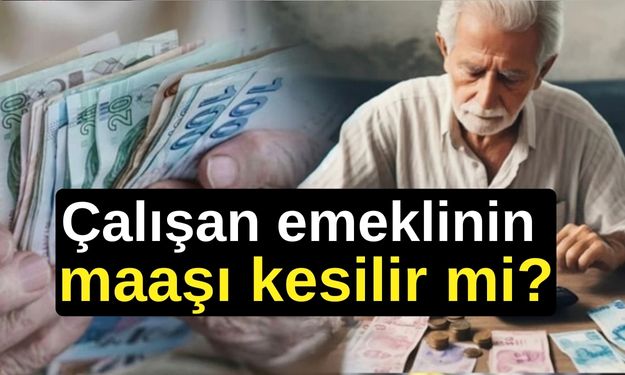 SSK ve Bağkur emeklileri DİKKAT! Çalışan emeklinin maaşı kesilir mi?