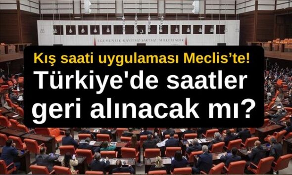 Kış saati uygulaması Meclis’te! Türkiye'de saatler geri alınacak mı?