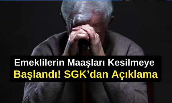 Emeklilerin Maaşları Kesilmeye Başlandı! SGK’dan Açıklama