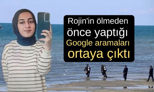 Rojin'in ölümünden önce yaptığı Google aramaları ortaya çıktı