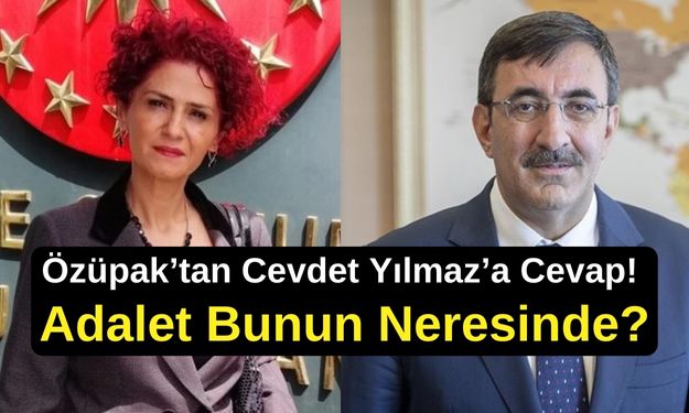 Özüpak’tan Cevdet Yılmaz’a Cevap! Sosyal Adalet Bunun Neresinde?