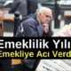 Emeklilik Yılı Emekliye Acı Verdi