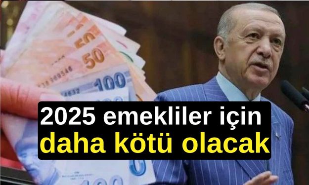 2025 emekliler için daha kötü olacak