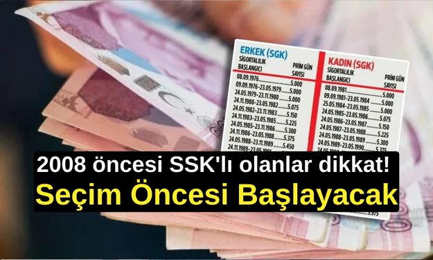 SEÇİM ÖNCESİ DİKKAT! 2008 öncesi SSK'lı olanlara emeklilik dönemi başlıyor!