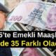 Maaş hesabı yapanlar dikkat! Emeklilikte avantajlı yıl: Fark yüzde 35’e kadar çıkıyor