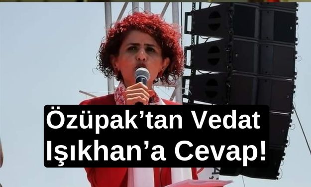 Özüpak’tan Vedat Işıkhan’a Cevap! “Algı Peşinde Misiniz?”