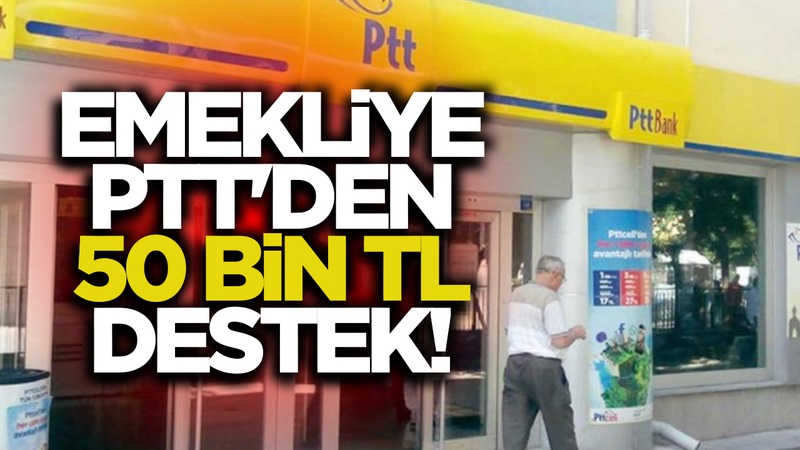 PTT'den emeklilere 50 bin TL destek