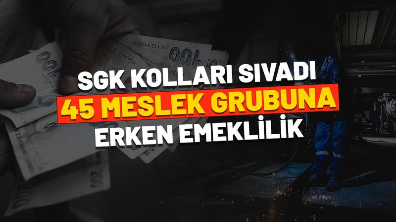 SGK yıpranma payı ile emeklilik açıklaması! Erken emekli olacak 45 meslek