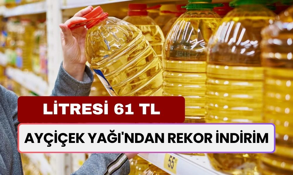 Ayçiçek Yağı'ndan Rekor İndirim! Litresi 61 TL'ye Düşüyor! Yetişen Alır