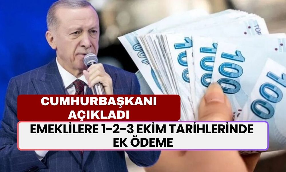 Cumhurbaşkanı Açıkladı: Emeklilere 1-2-3 Ekim Tarihlerinde Ek Ödeme Yapılacak!