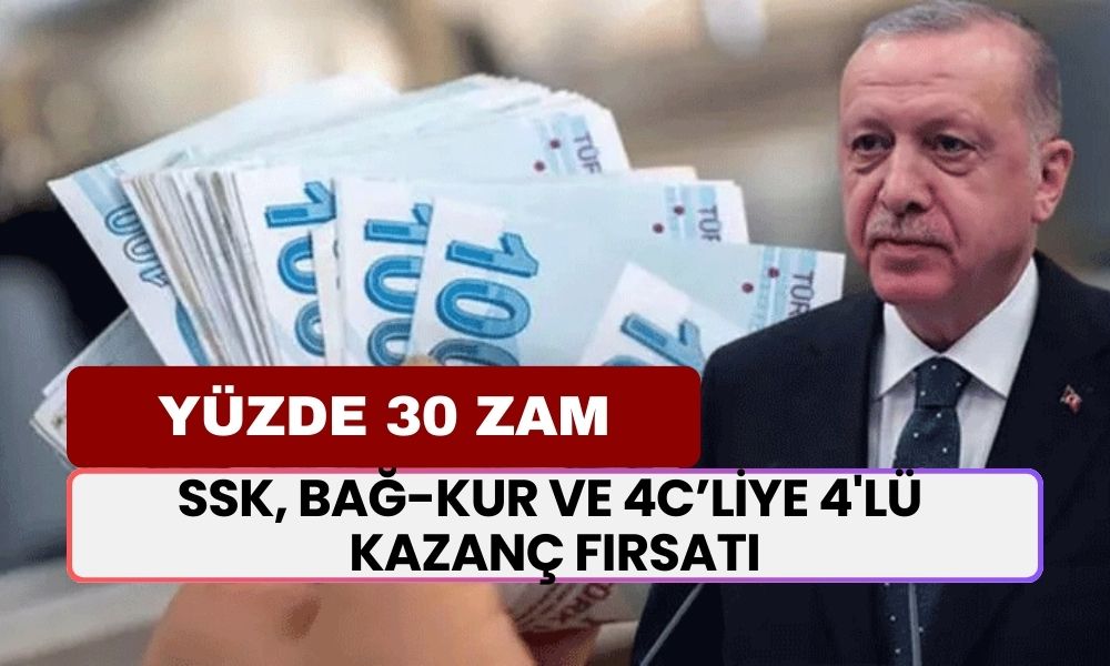 SSK, BAĞ-KUR ve 4C’liye 4'lü Kazanç Fırsatı! Yüzde 30 Zamma Ek 24.000 TL Ödeme