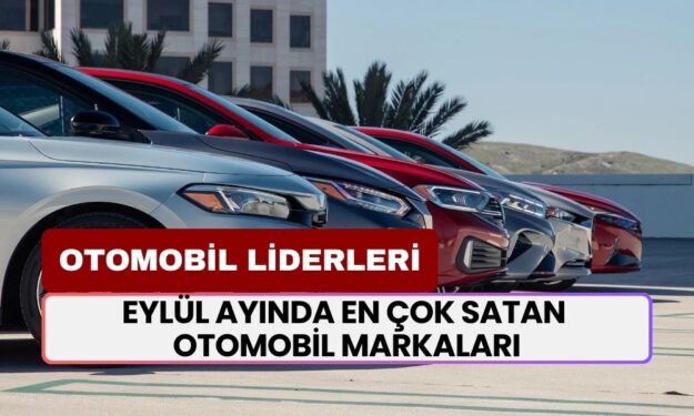 Eylül Ayında Türkiye'de En Çok Satan Otomobil Markaları Belli Oldu