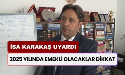 SGK Uzmanı İsa Karakaş Uyardı! 2025 Yılında Emekli Olacaklar Dikkat