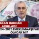 2024-2025 Emekli Maaşı Farkı Olacak Mı? Bakan Işıkhan Açıkladı!