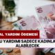 Bu Yardımı Sadece Kadınlar Alabilecek! Devlet Yardım Parası Vermeye Başlıyor