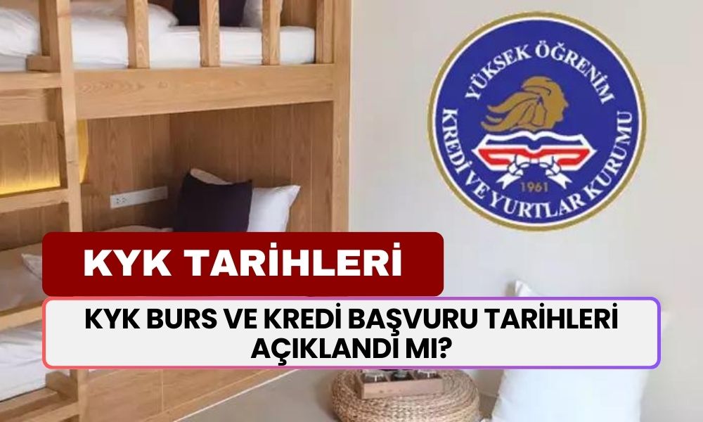 KYK Burs ve Kredi Başvuru Tarihleri Açıklandı Mı, Ne Zaman? KYK Burs Başvuruları Ne Zaman Başlayacak?