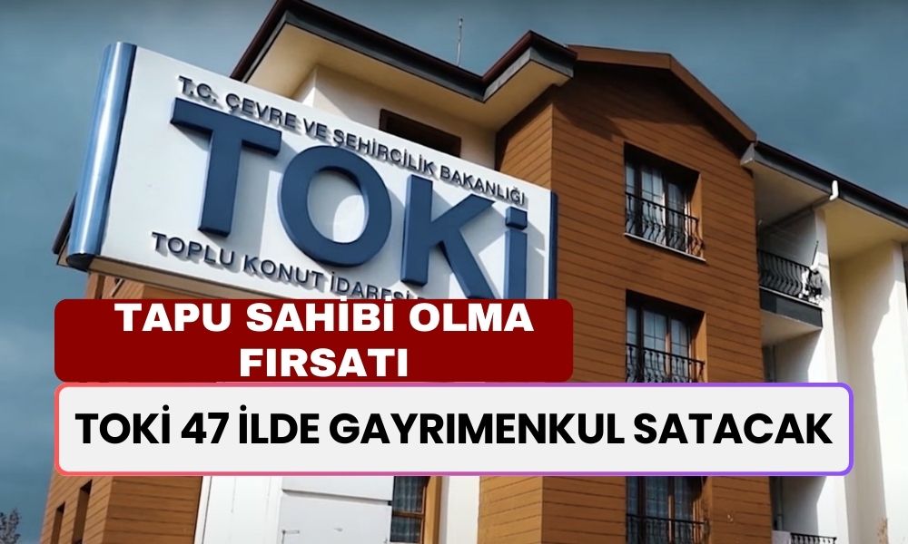 TOKİ 47 İlde Tapu Satacak! Şimdi Al, Aydan Aya Öde! Kampanya Başlıyor