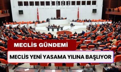 Meclis Yeni Yasama Yılına Başlıyor! Görüşülecek Konular Tek Tek Açıklandı