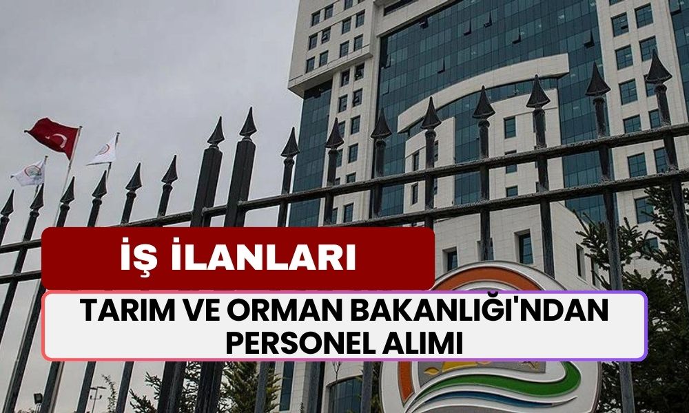 Tarım ve Orman Bakanlığı'ndan Personel Alımı İlanı! İşte Başvuru Şartları